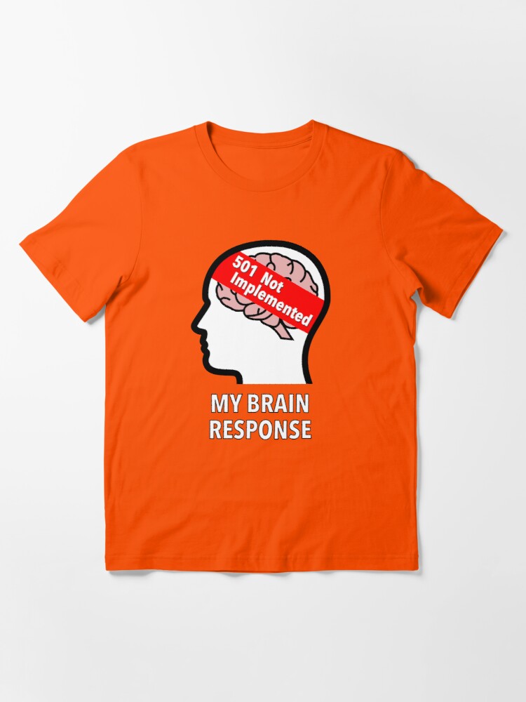 My Brain Response: 501 Not Implemented Essential T-Shirt product image