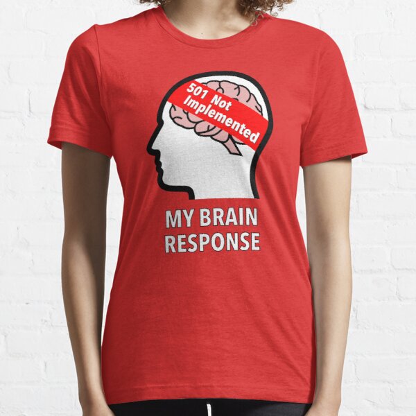 My Brain Response: 501 Not Implemented Essential T-Shirt product image