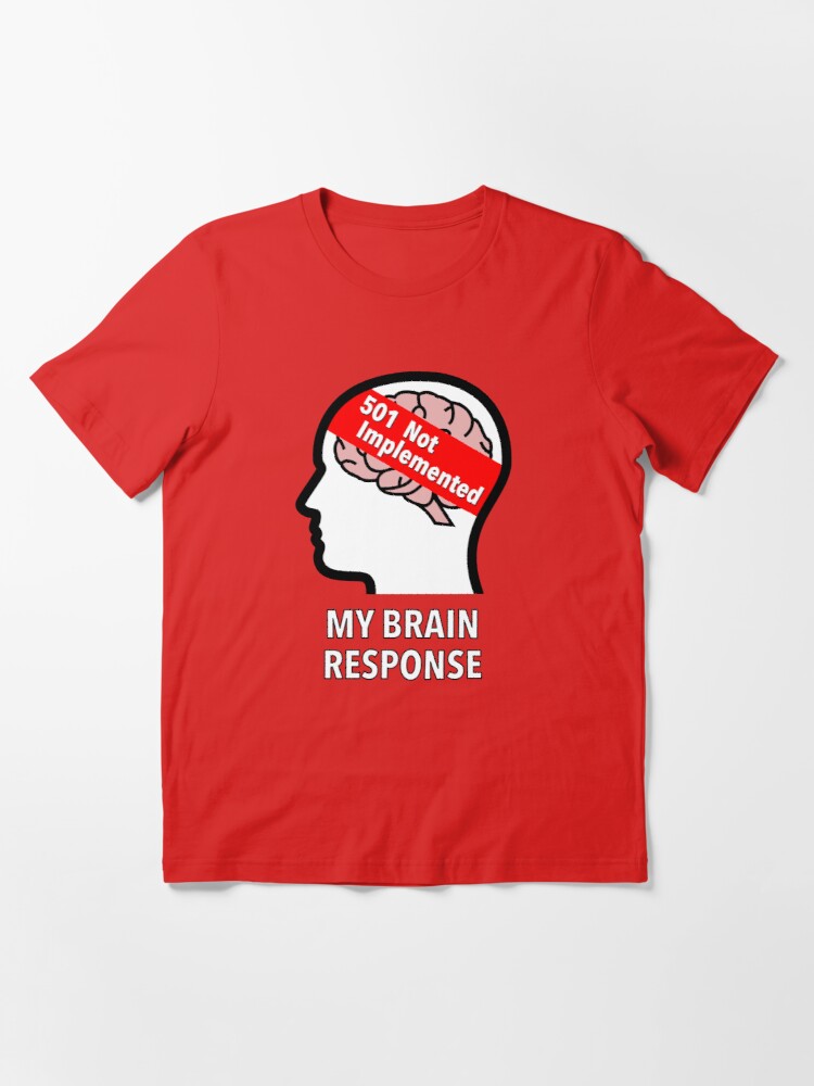 My Brain Response: 501 Not Implemented Essential T-Shirt product image