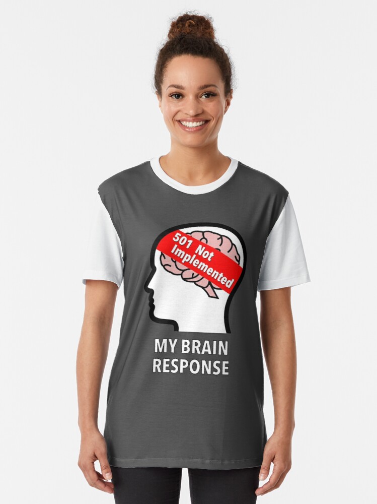 My Brain Response: 501 Not Implemented Graphic T-Shirt product image