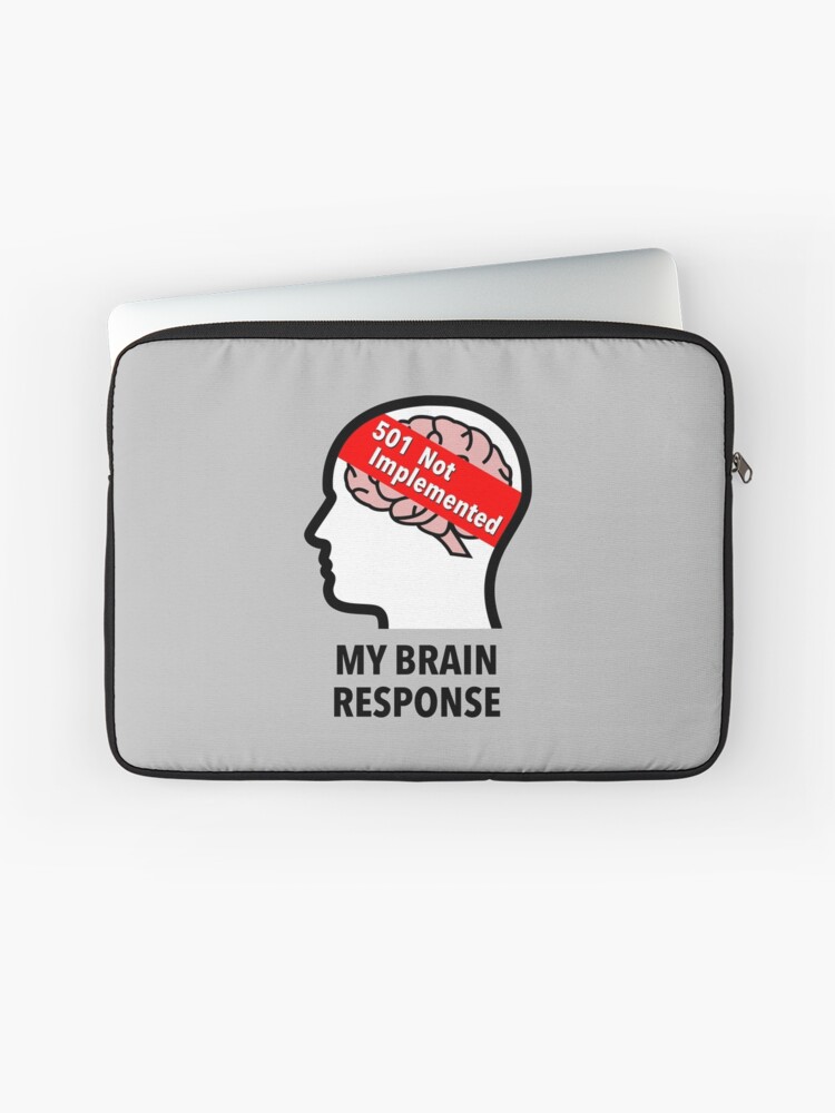 My Brain Response: 501 Not Implemented Laptop Sleeve product image