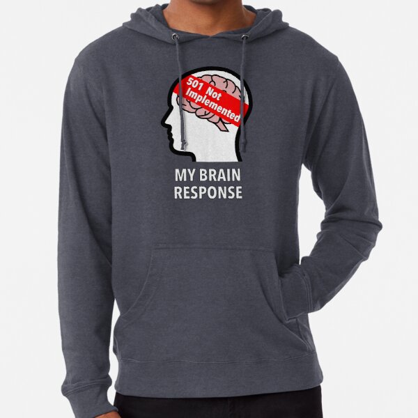 My Brain Response: 501 Not Implemented Lightweight Hoodie product image