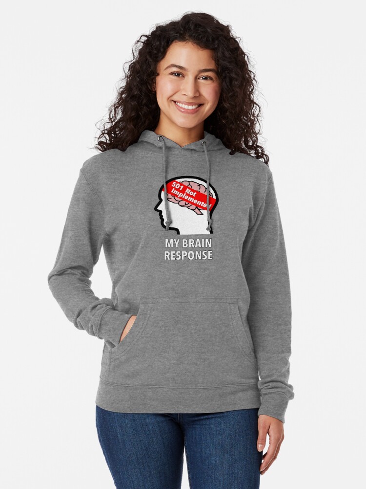 My Brain Response: 501 Not Implemented Lightweight Hoodie product image