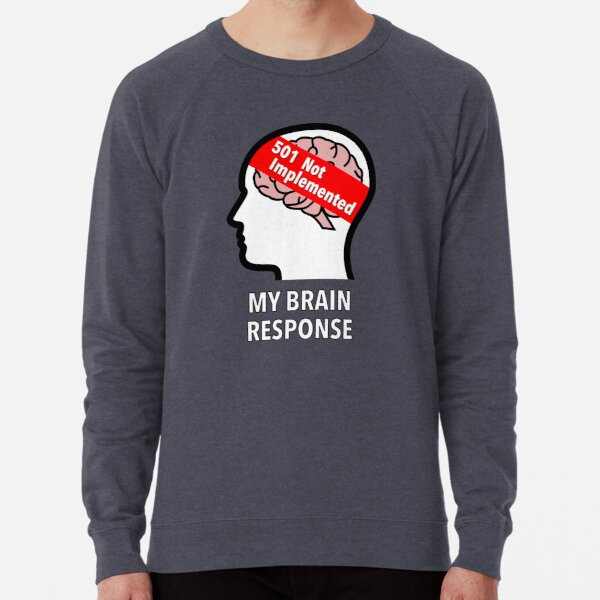 My Brain Response: 501 Not Implemented Lightweight Sweatshirt product image