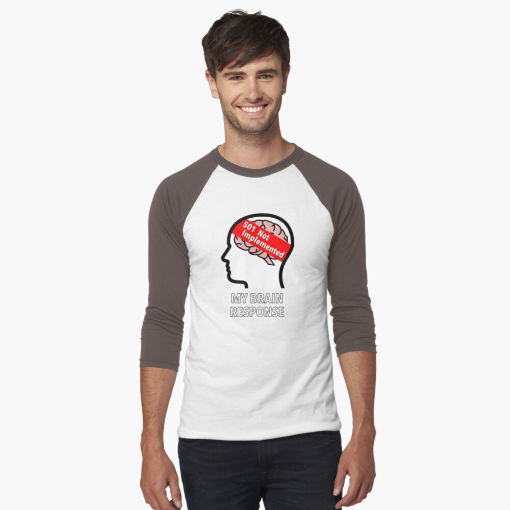 My Brain Response: 501 Not Implemented Baseball ¾ Sleeve T-Shirt