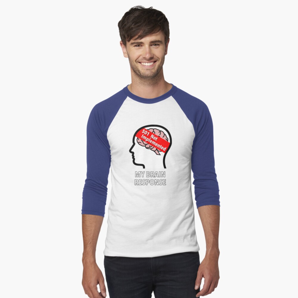 My Brain Response: 501 Not Implemented Baseball ¾ Sleeve T-Shirt product image