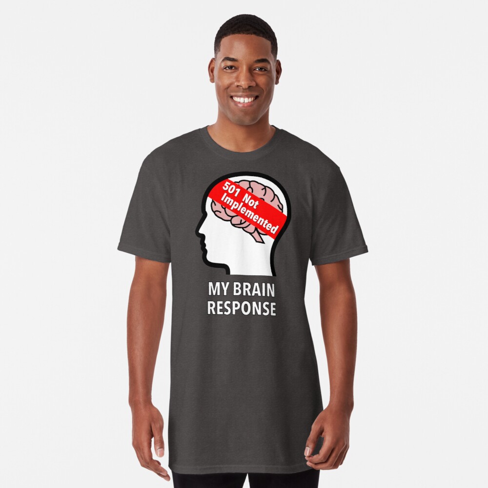 My Brain Response: 501 Not Implemented Long T-Shirt