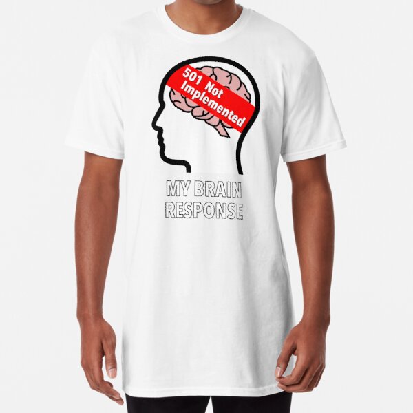 My Brain Response: 501 Not Implemented Long T-Shirt product image