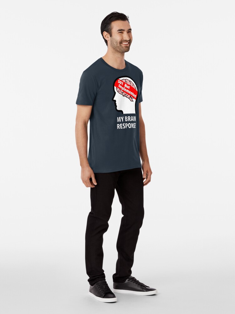 My Brain Response: 501 Not Implemented Premium T-Shirt product image