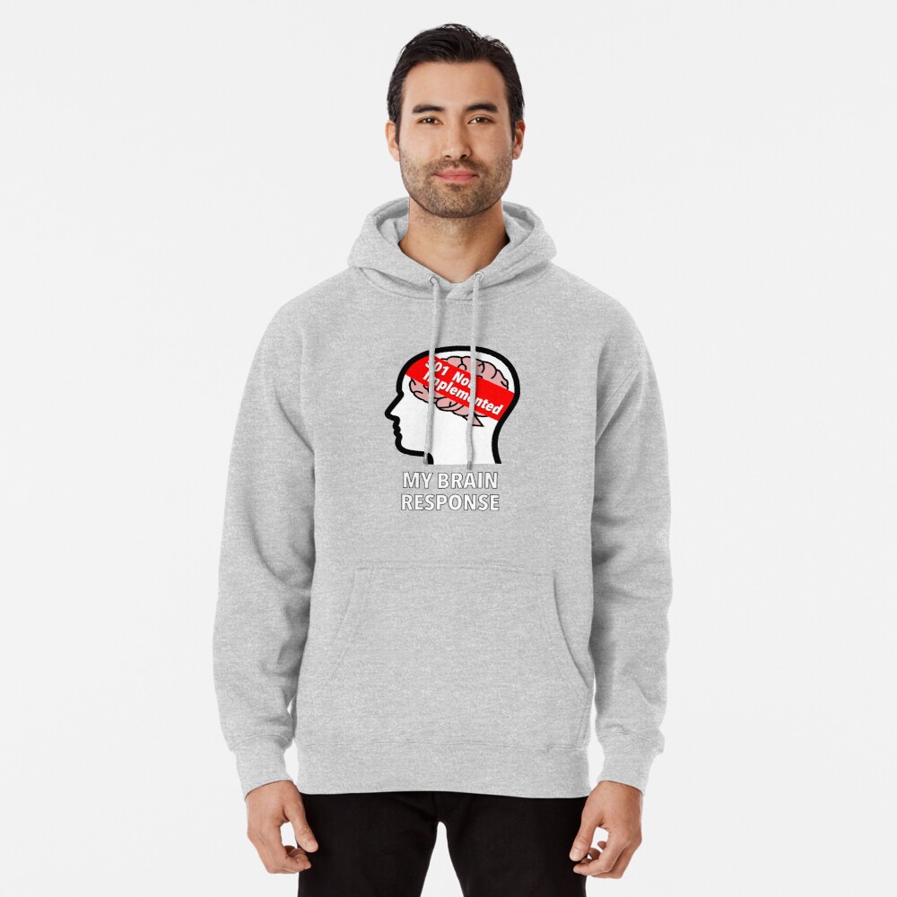 My Brain Response: 501 Not Implemented Pullover Hoodie