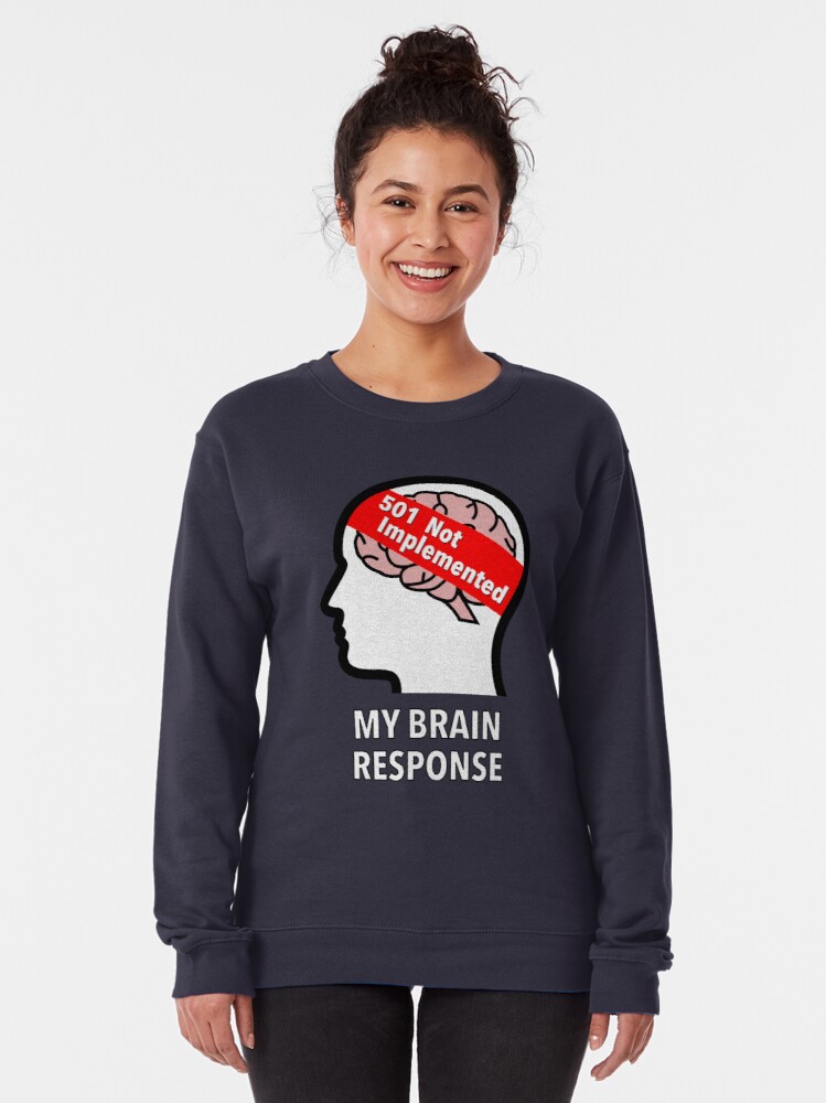 My Brain Response: 501 Not Implemented Pullover Sweatshirt product image