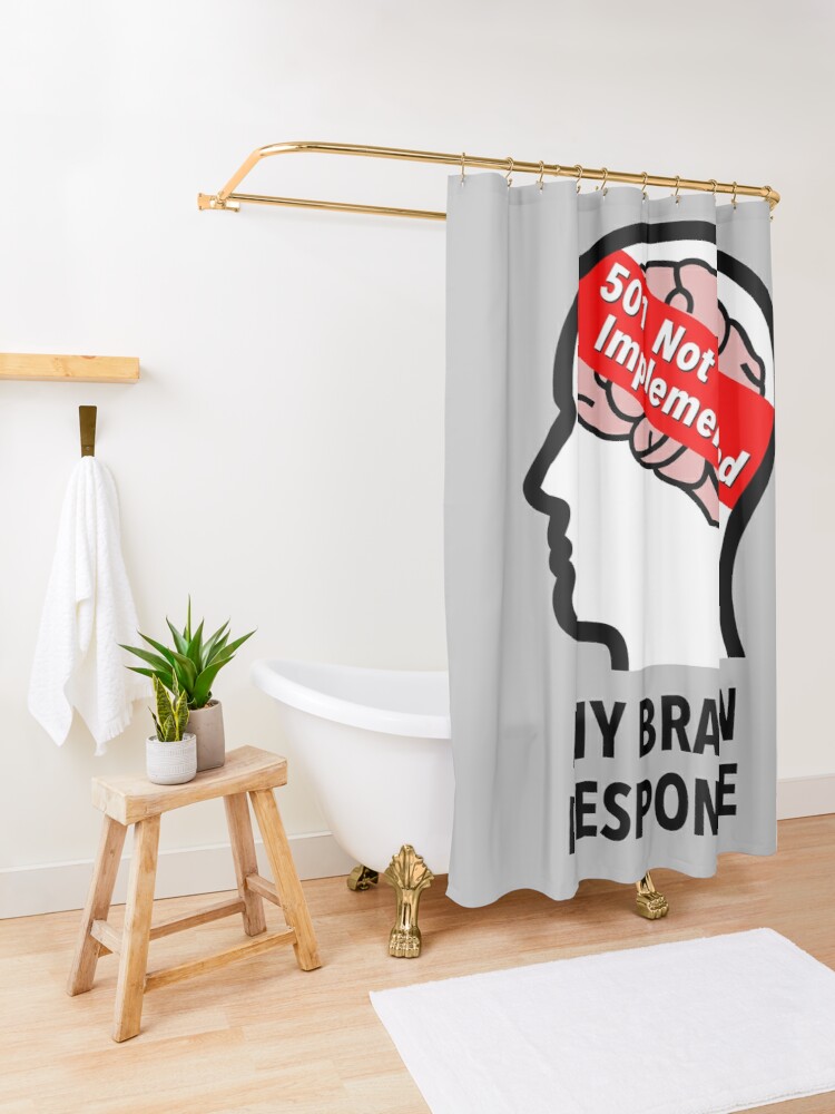 My Brain Response: 501 Not Implemented Shower Curtain product image