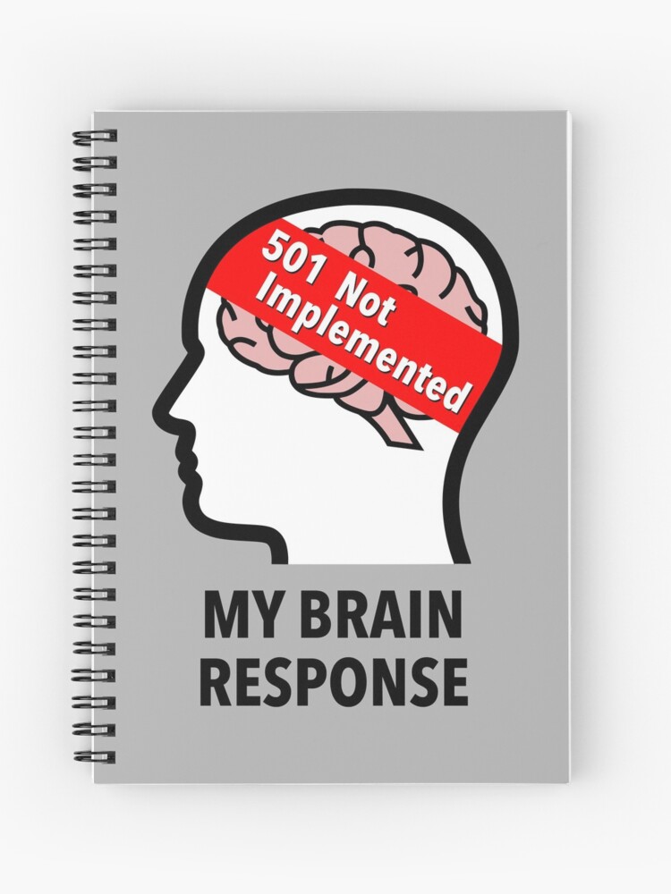 My Brain Response: 501 Not Implemented Spiral Notebook product image