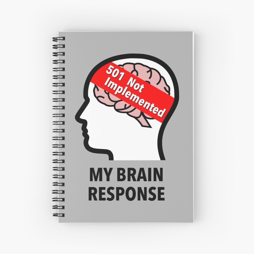 My Brain Response: 501 Not Implemented Spiral Notebook
