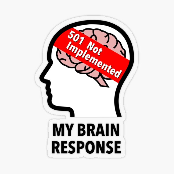 My Brain Response: 501 Not Implemented Transparent Sticker product image