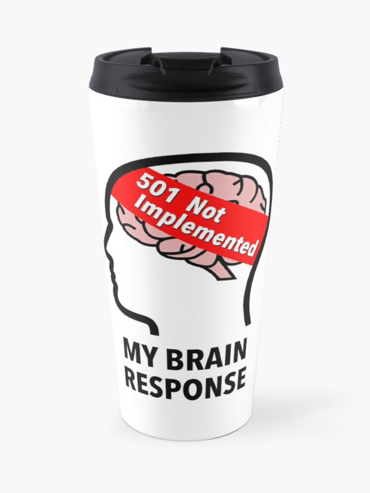 My Brain Response: 501 Not Implemented Travel Mug product image