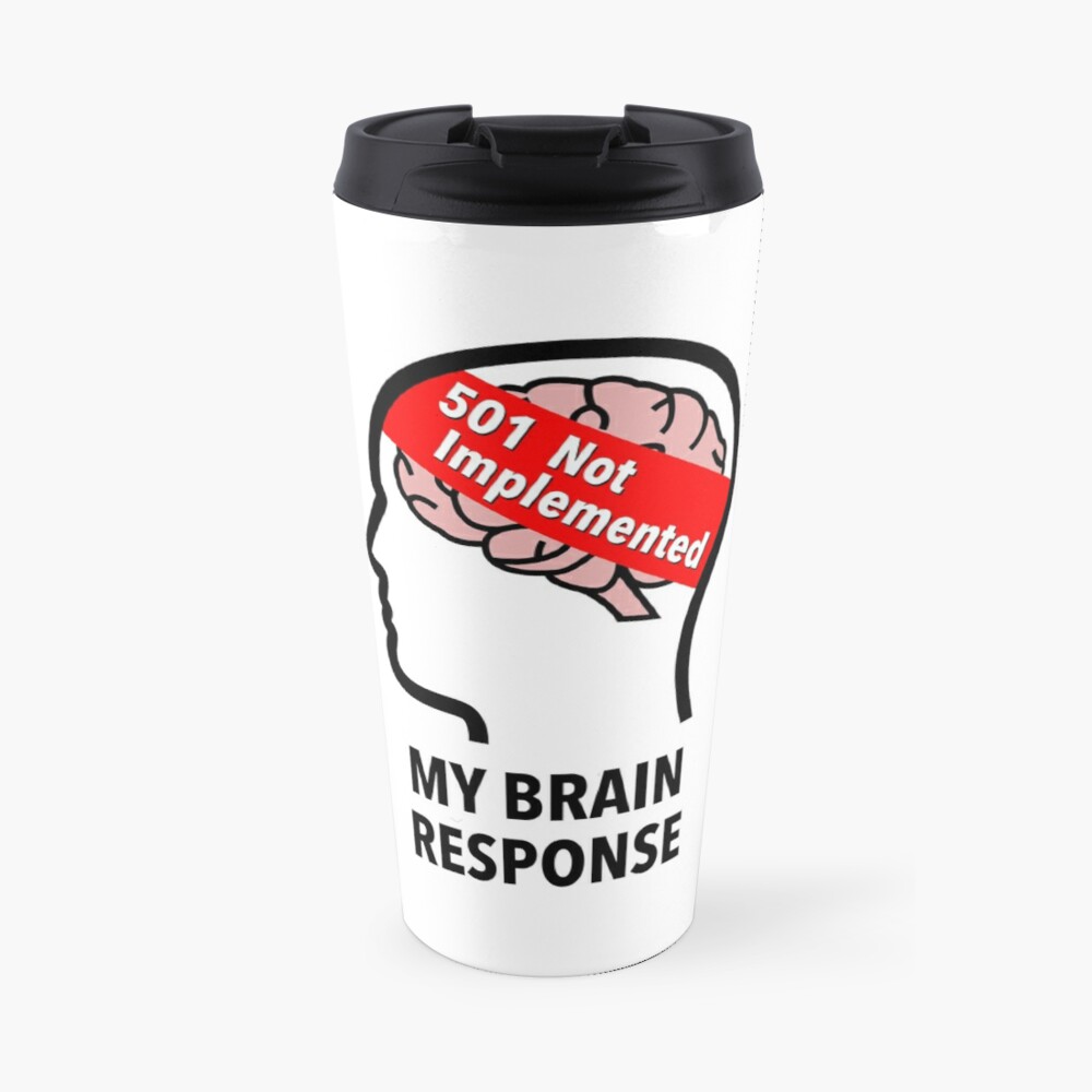 My Brain Response: 501 Not Implemented Travel Mug