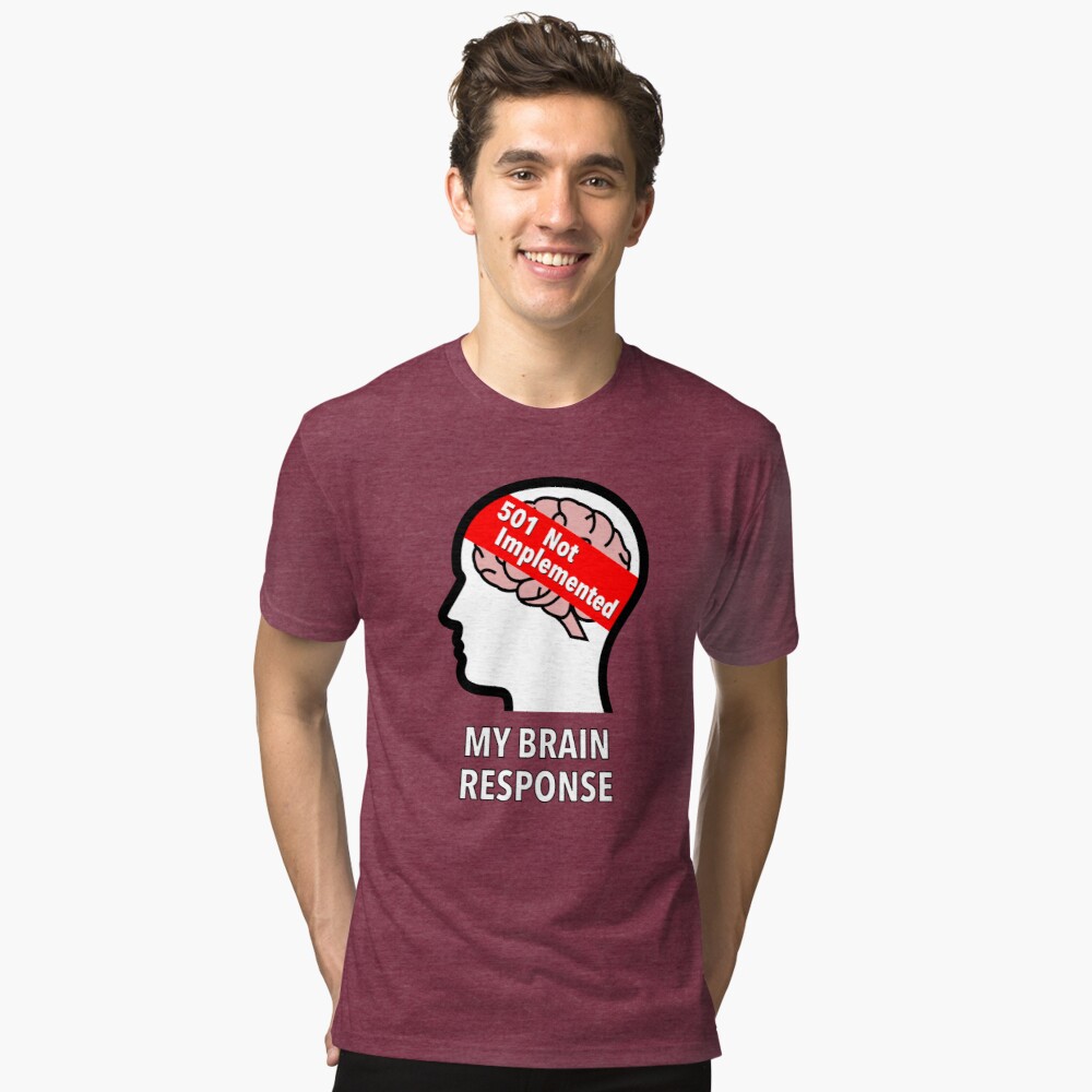My Brain Response: 501 Not Implemented Tri-Blend T-Shirt