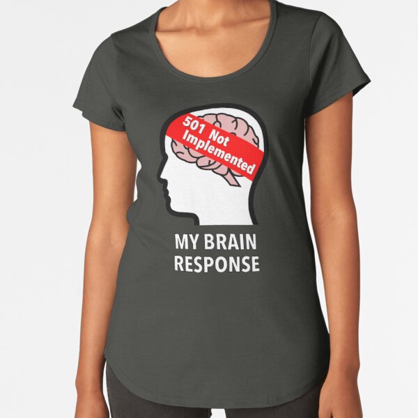 My Brain Response: 501 Not Implemented Premium Scoop T-Shirt product image