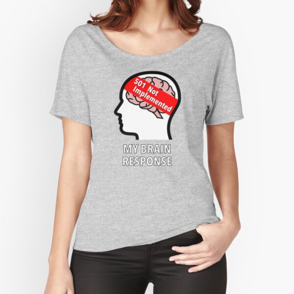 My Brain Response: 501 Not Implemented Relaxed Fit T-Shirt product image