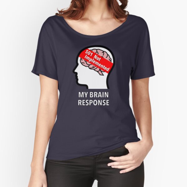 My Brain Response: 501 Not Implemented Relaxed Fit T-Shirt product image