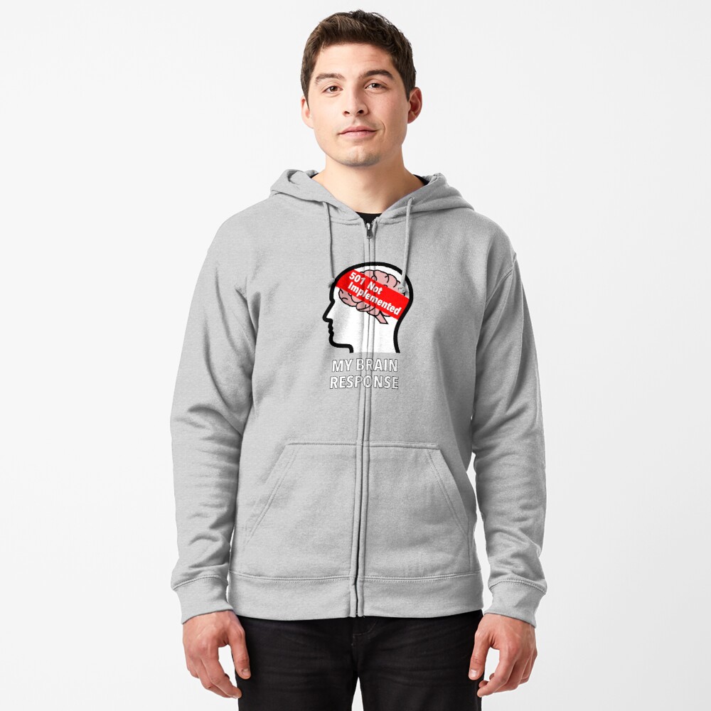My Brain Response: 501 Not Implemented Zipped Hoodie product image