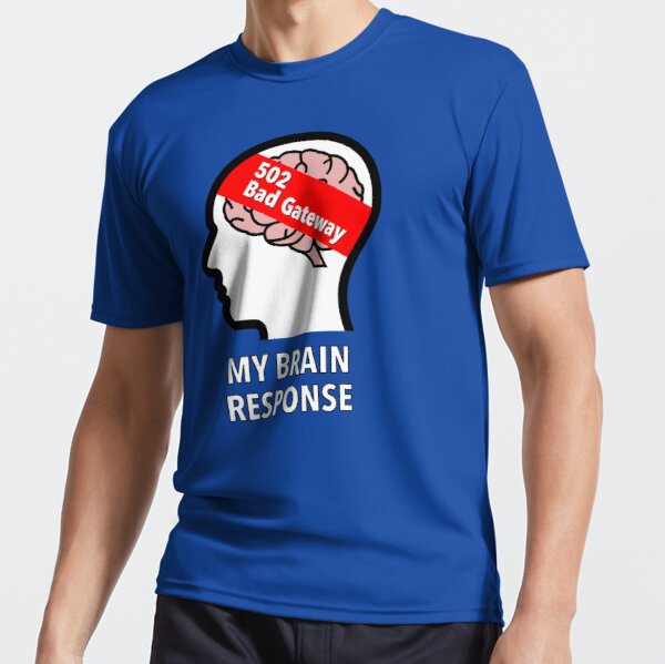 My Brain Response: 502 Bad Gateway Active T-Shirt product image