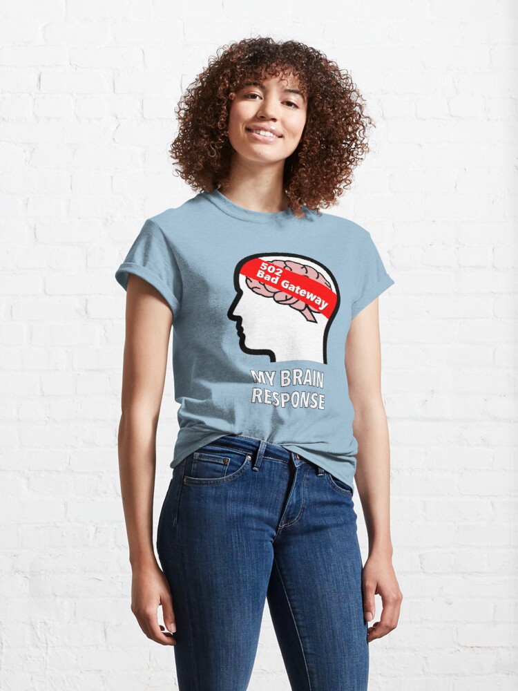 My Brain Response: 502 Bad Gateway Classic T-Shirt product image