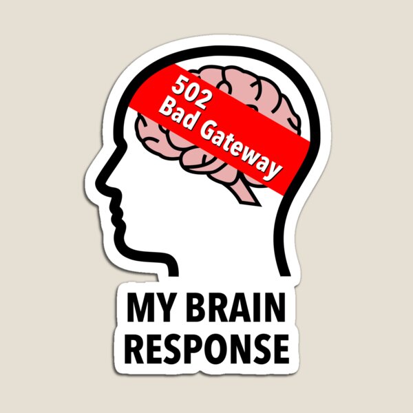 My Brain Response: 502 Bad Gateway Die Cut Magnet product image
