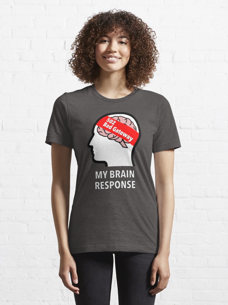 My Brain Response: 502 Bad Gateway Essential T-Shirt product image