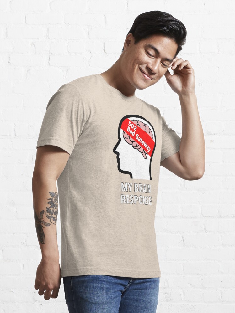 My Brain Response: 502 Bad Gateway Essential T-Shirt product image