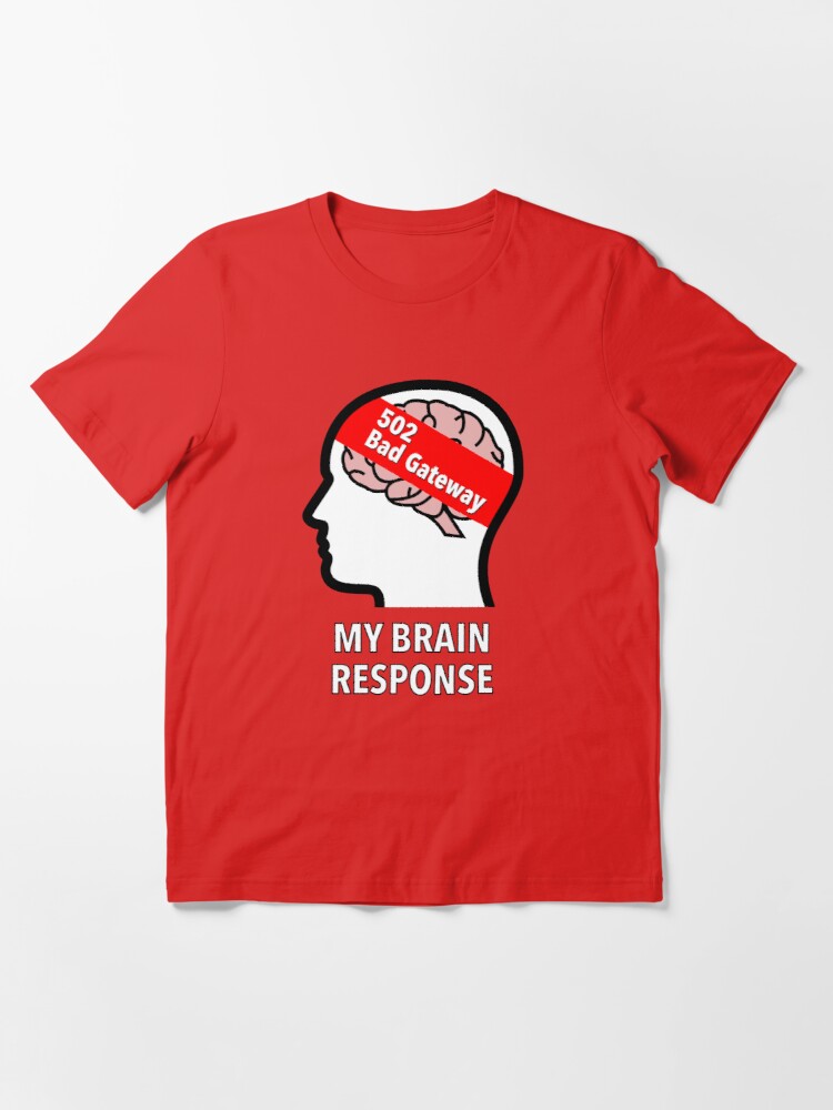 My Brain Response: 502 Bad Gateway Essential T-Shirt product image