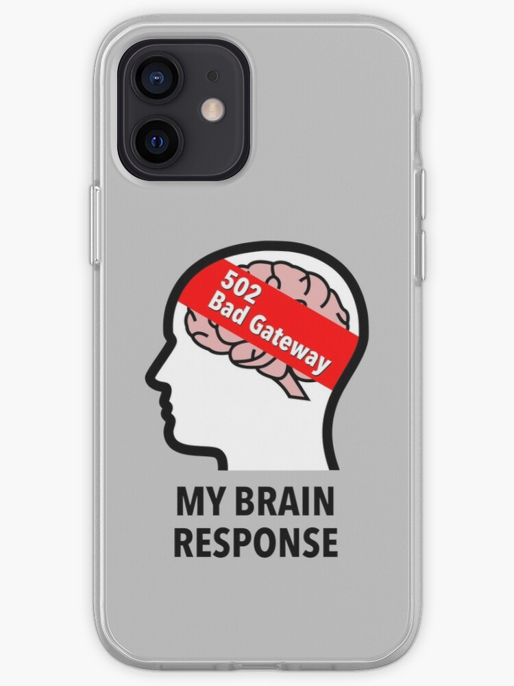 My Brain Response: 502 Bad Gateway iPhone Soft Case product image