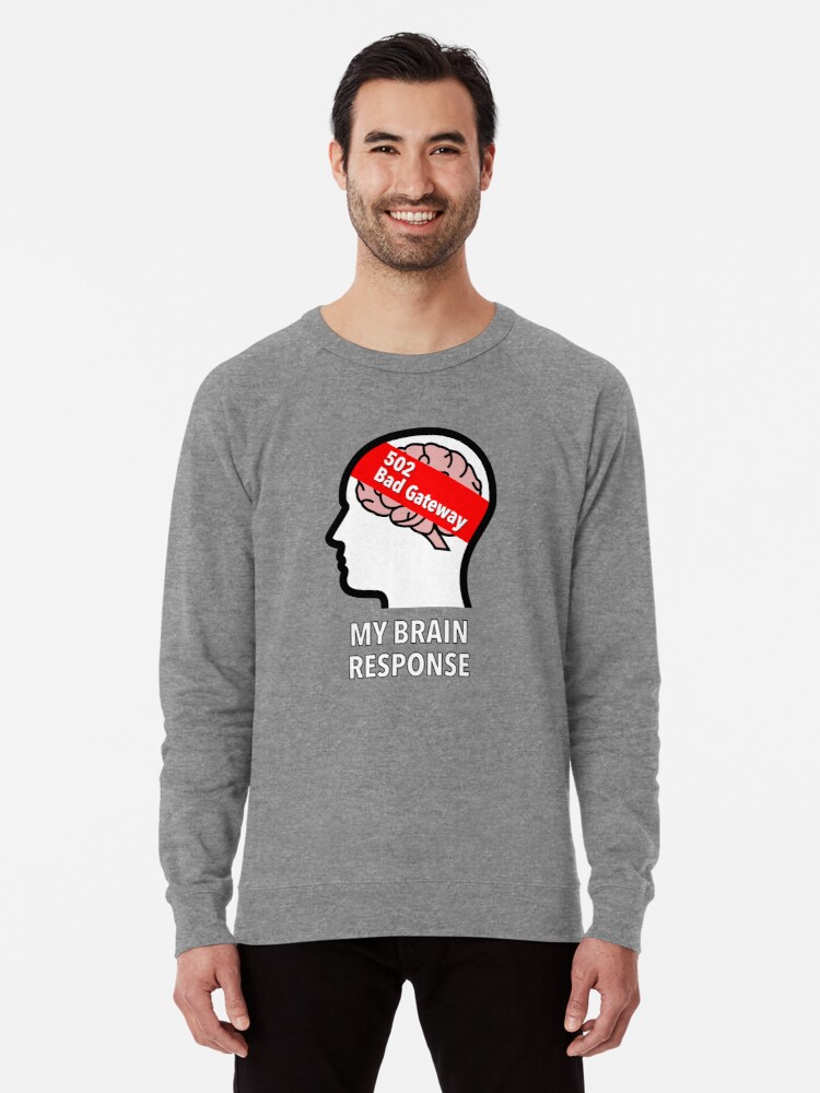 My Brain Response: 502 Bad Gateway Lightweight Sweatshirt product image