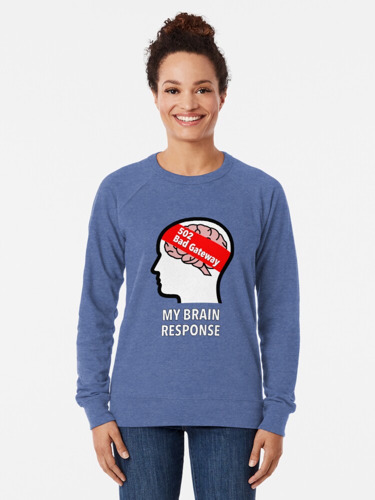 My Brain Response: 502 Bad Gateway Lightweight Sweatshirt product image