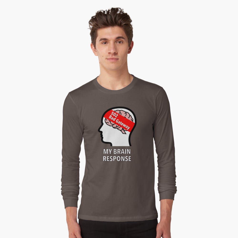 My Brain Response: 502 Bad Gateway Long Sleeve T-Shirt product image