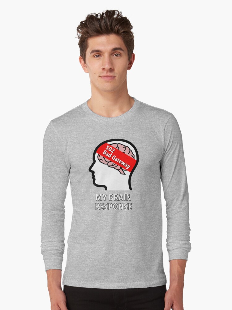 My Brain Response: 502 Bad Gateway Long Sleeve T-Shirt product image