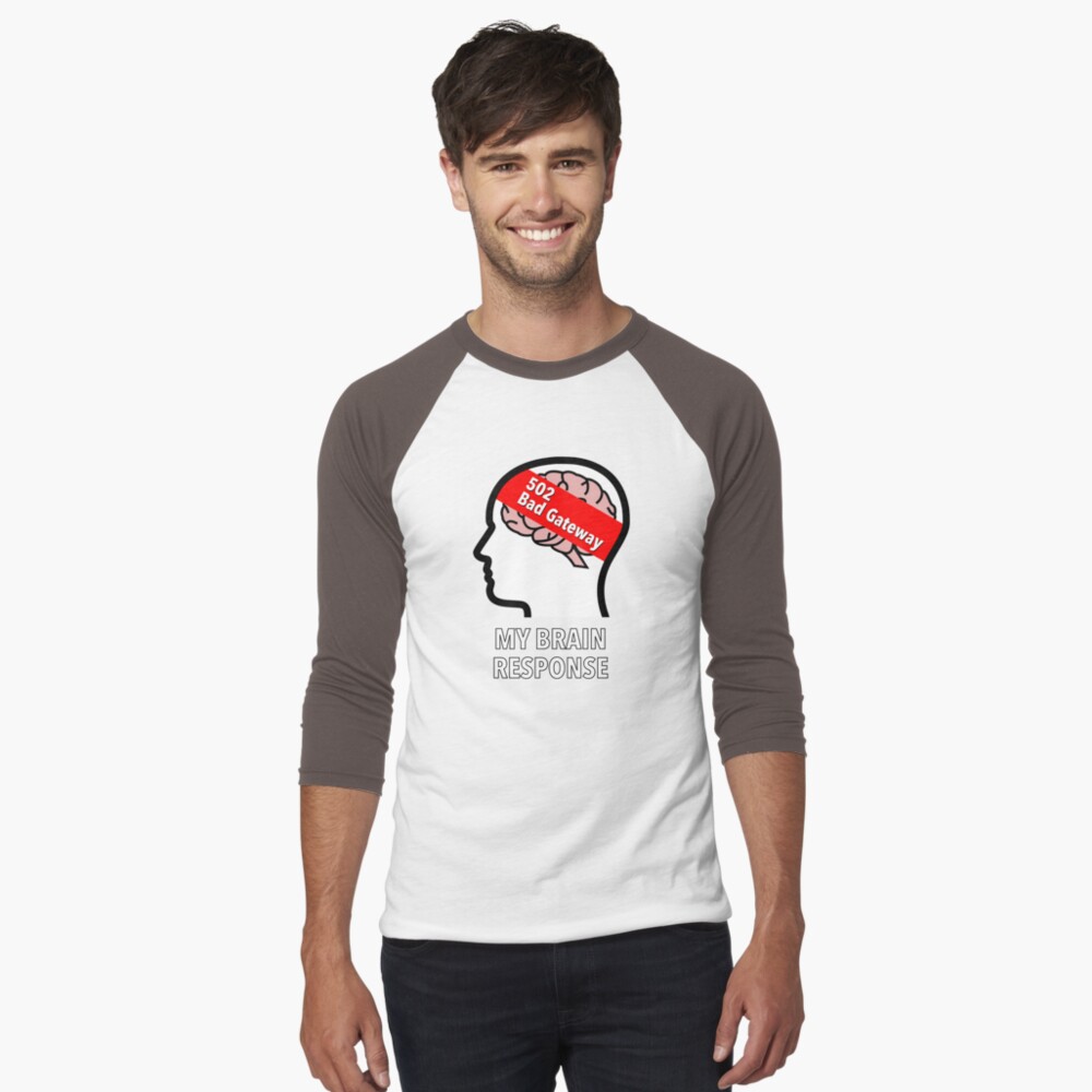 My Brain Response: 502 Bad Gateway Baseball ¾ Sleeve T-Shirt