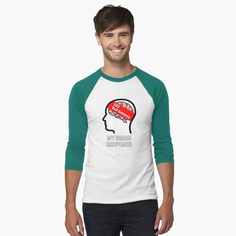 My Brain Response: 502 Bad Gateway Baseball ¾ Sleeve T-Shirt product image