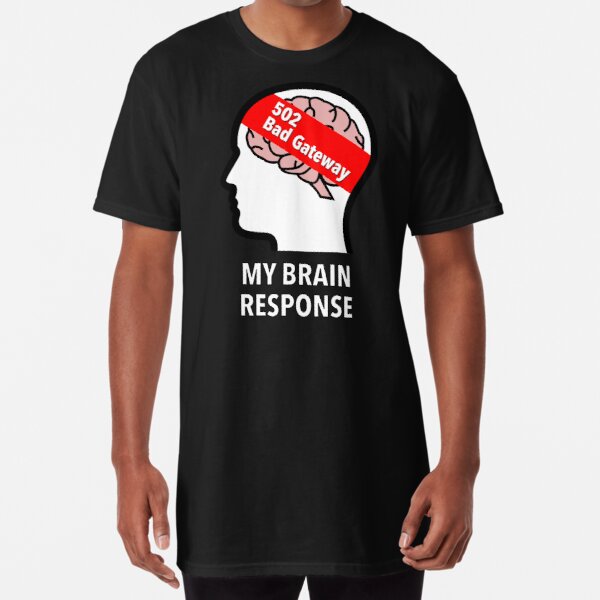 My Brain Response: 502 Bad Gateway Long T-Shirt product image