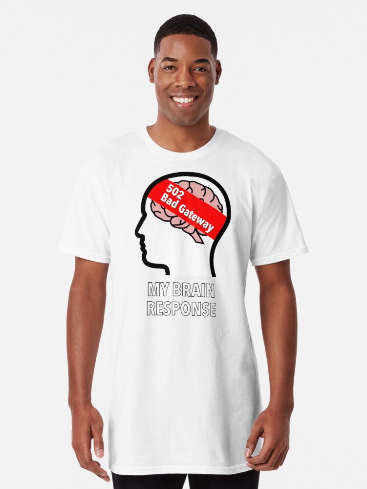 My Brain Response: 502 Bad Gateway Long T-Shirt product image