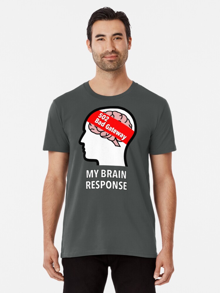 My Brain Response: 502 Bad Gateway Premium T-Shirt product image