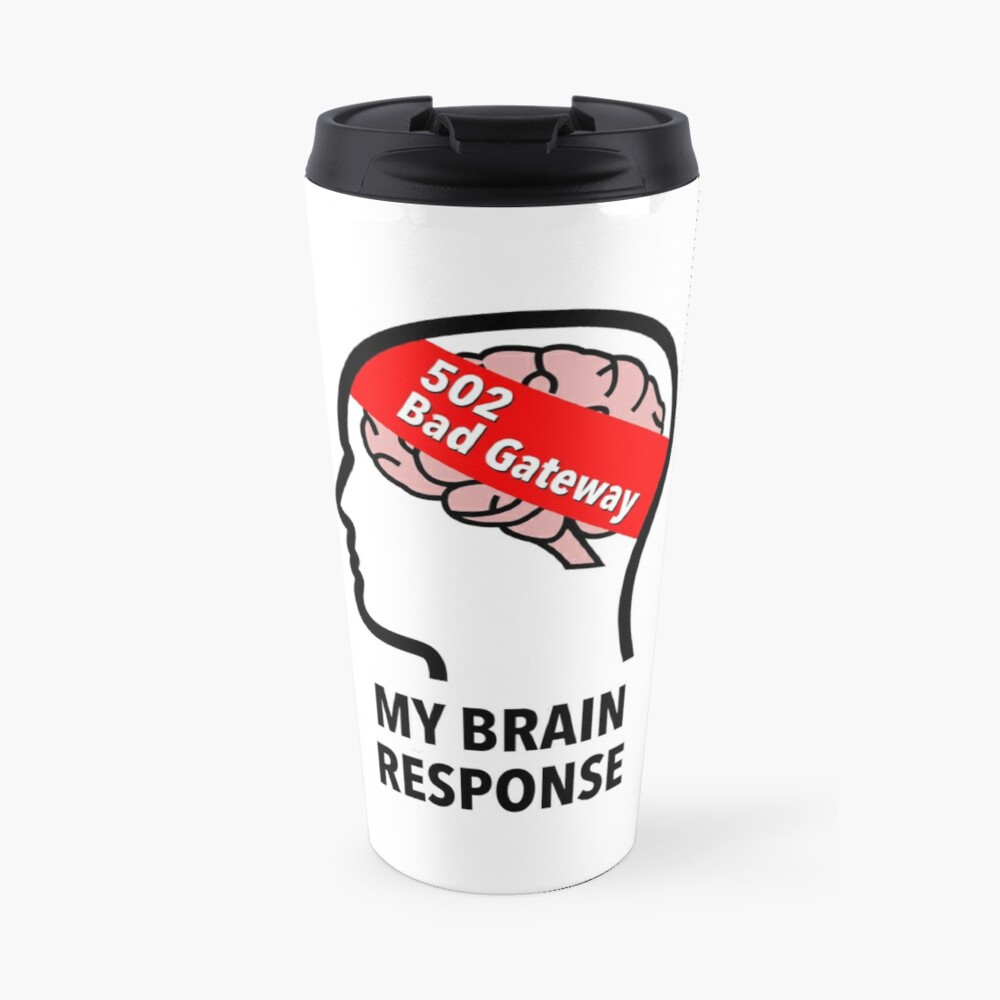 My Brain Response: 502 Bad Gateway Travel Mug