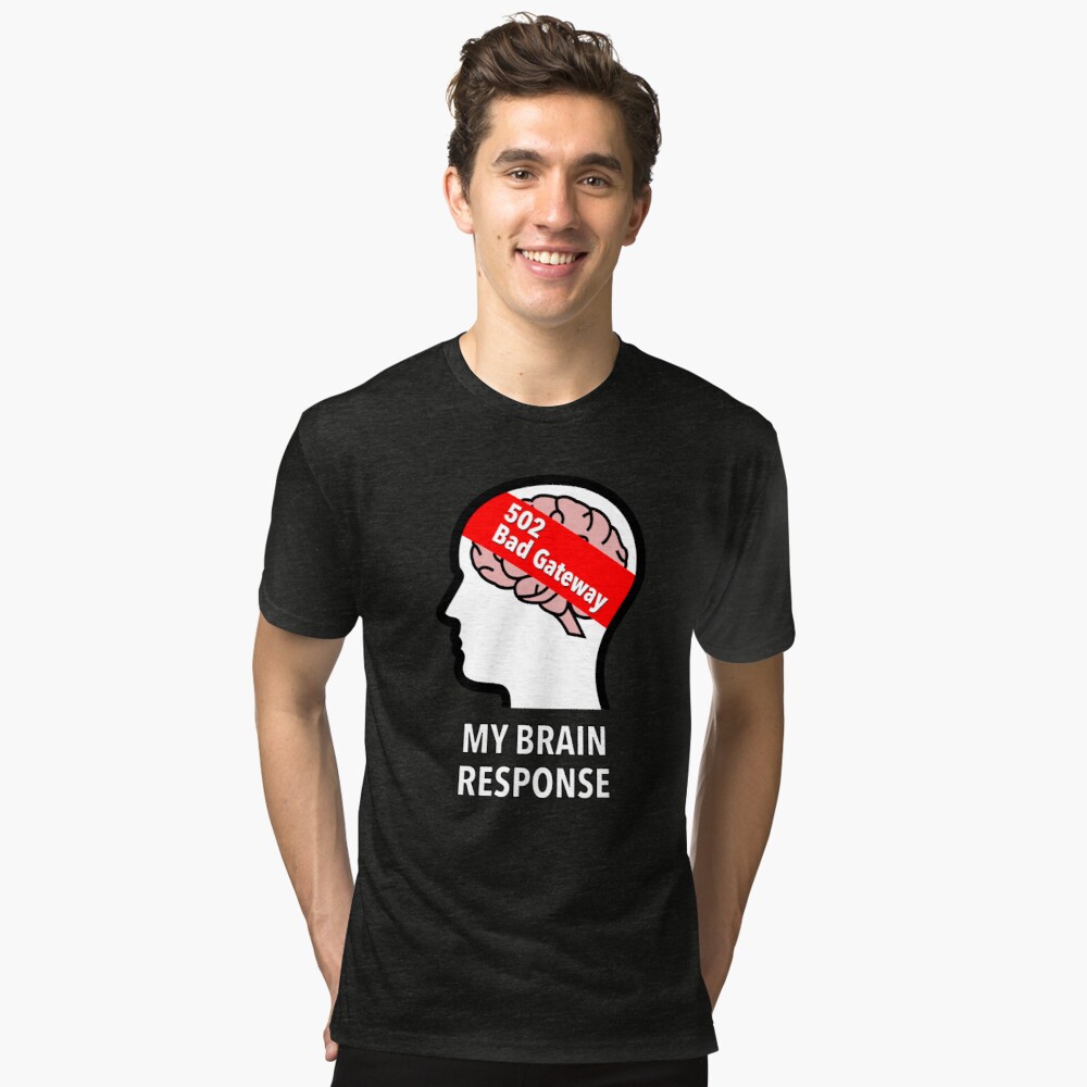 My Brain Response: 502 Bad Gateway Tri-Blend T-Shirt product image