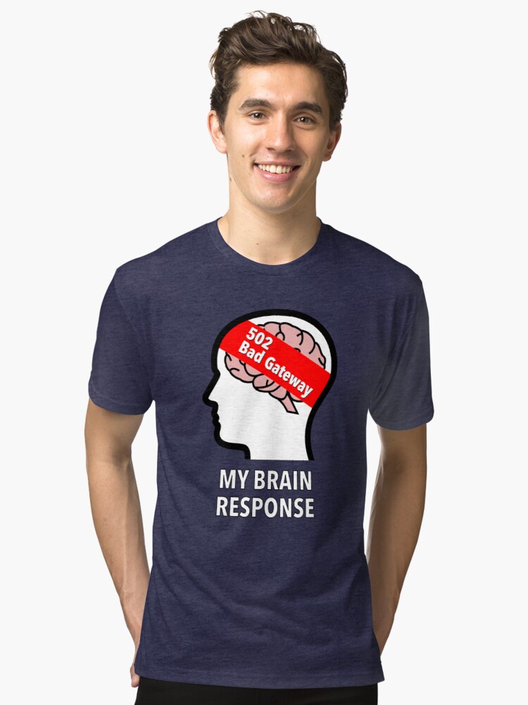 My Brain Response: 502 Bad Gateway Tri-Blend T-Shirt product image