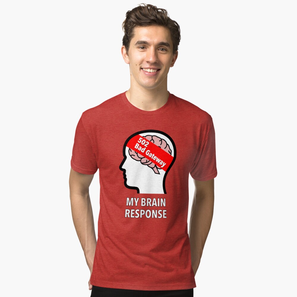 My Brain Response: 502 Bad Gateway Tri-Blend T-Shirt product image