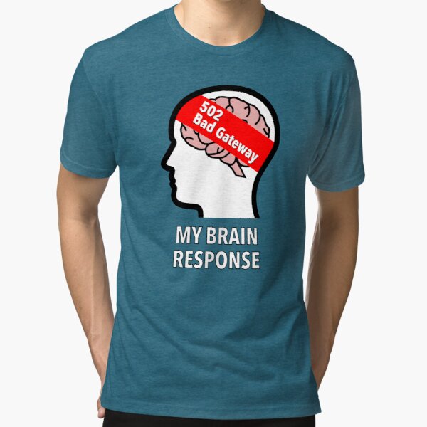 My Brain Response: 502 Bad Gateway Tri-Blend T-Shirt product image