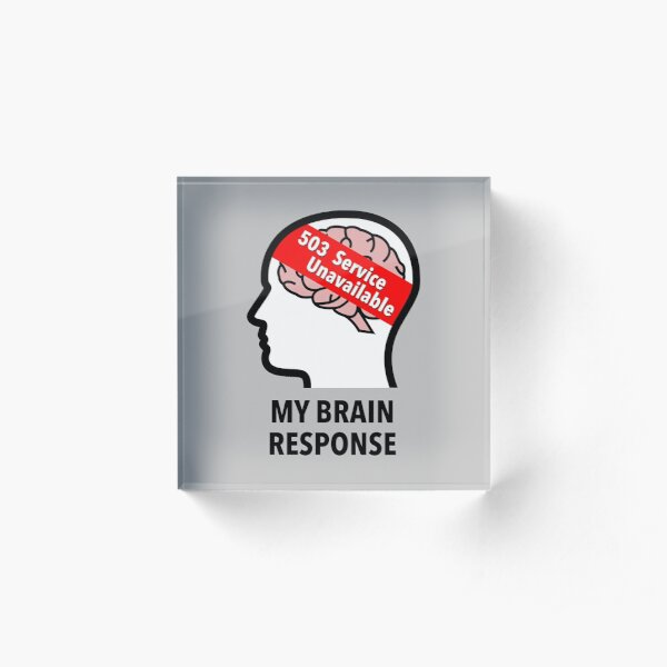 My Brain Response: 503 Service Unavailable Acrylic Block product image