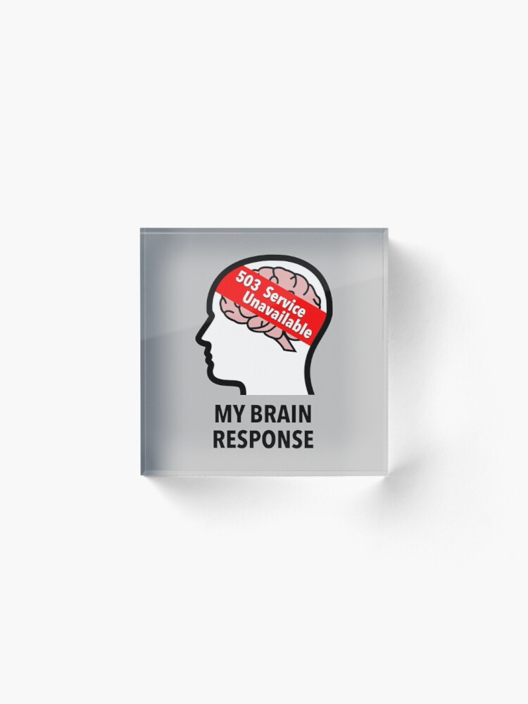 My Brain Response: 503 Service Unavailable Acrylic Block product image