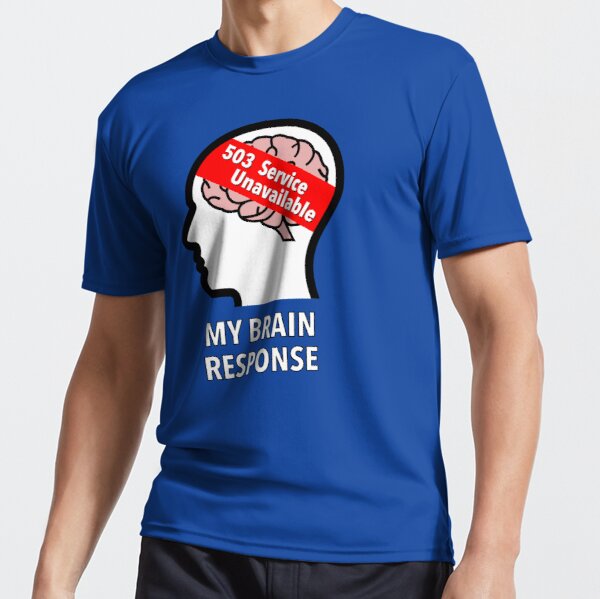 My Brain Response: 503 Service Unavailable Active T-Shirt product image